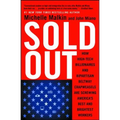 Sold Out: How High-Tech Billionaires & Bipartisan Beltway Crapweasels Are Screwing America's Best & Brightest Workers - Paperback