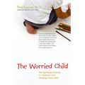 The Worried Child: Recognizing Anxiety in Children and Helping Them Heal - Hardcover