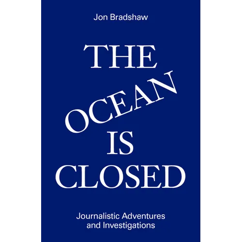 The Ocean Is Closed: Journalistic Adventures and Investigations - Hardcover