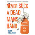 Never Suck a Dead Man's Hand: Curious Adventures of a Csi - Paperback