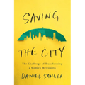 Saving the City: The Challenge of Transforming a Modern Metropolis - Paperback