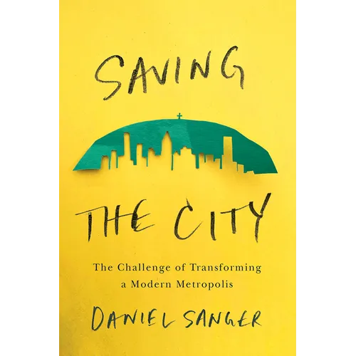 Saving the City: The Challenge of Transforming a Modern Metropolis - Paperback