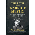 The Path of the Warrior-Mystic: Being a Man in an Age of Chaos - Paperback