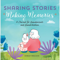 Sharing Stories, Making Memories: A Journal for Grandparents and Grandchildren - Paperback