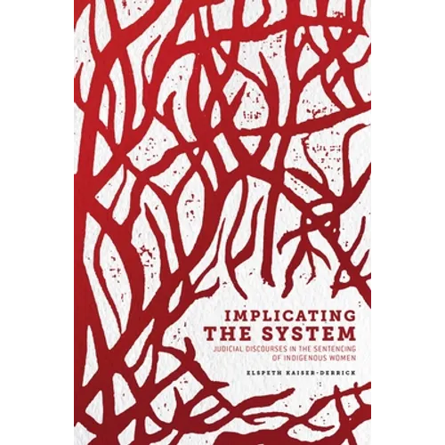 Implicating the System: Judicial Discourses in the Sentencing of Indigenous Women - Paperback