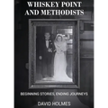 Whiskey Point and Methodists: Beginning stories, Ending Journeys - Hardcover