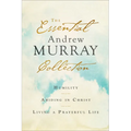 The Essential Andrew Murray Collection: Humility, Abiding in Christ, Living a Prayerful Life - Paperback