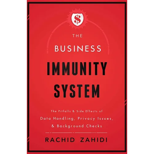 The Business Immunity System: The Pitfalls & Side Effects of Data Handling, Privacy Issues, & Background Checks - Paperback
