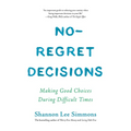 No-Regret Decisions: Making Good Choices During Difficult Times - Paperback