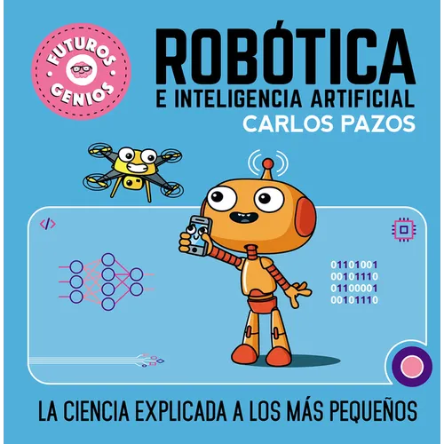 Robótica E Inteligencia Artificial: La Ciencia Explicada a Los Más Pequeños / Robotics for Smart Kids - Hardcover