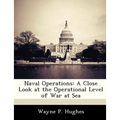 Naval Operations: A Close Look at the Operational Level of War at Sea - Paperback