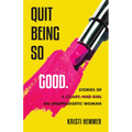 Quit Being So Good: Stories of an Unapologetic Woman - Paperback