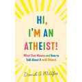Hi, I'm an Atheist!: What That Means and How to Talk about It with Others - Mass Market Paperbound