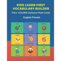 Kids Learn First Vocabulary Builder FULL COLORS Cartoons Flash Cards English Finnish: Easy Babies Basic frequency sight words dictionary COLORFUL pict - Paperback