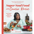 Super Soul Food with Cousin Rosie: 100+ Modern Twists on Comfort Food Classics - Paperback
