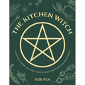The Kitchen Witch: Seasonal Recipes, Lotions, and Potions for Every Pagan Festival - Paperback