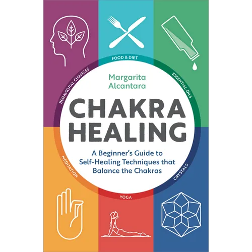 Chakra Healing: A Beginner's Guide to Self-Healing Techniques That Balance the Chakras - Hardcover