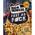 Bad Manners: Fast as F*ck: 101 Easy Recipes to Pack Your Plate: A Vegan Cookbook - Hardcover