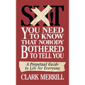 Shit You Need to Know That Nobody Bothered to Tell You: A Perpetual Guide to Life for Everyone - Paperback