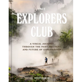 The Explorers Club: A Visual Journey Through the Past, Present, and Future of Exploration - Hardcover