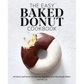 The Easy Baked Donut Cookbook: 60 Sweet and Savory Recipes for Your Oven and Mini Donut Maker - Paperback