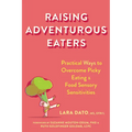 Raising Adventurous Eaters: Practical Ways to Overcome Picky Eating and Food Sensory Sensitivities - Paperback