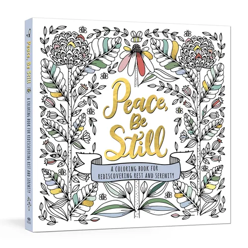 Peace, Be Still: A Coloring Book for Rediscovering Rest and Serenity - Paperback