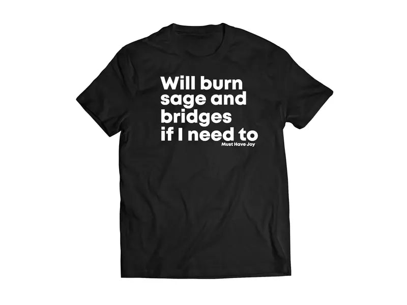 The Original "Will Burn Sage and Bridges" Shirt – Bold Statement Tee