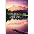 Cuando No Sabes Qué Orar: 100 Oraciones Esenciales Para Sobrellevar Las Tormentas de la Vida - Paperback