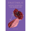 Sagittarius: Crystal Astrology for Modern Life - Hardcover