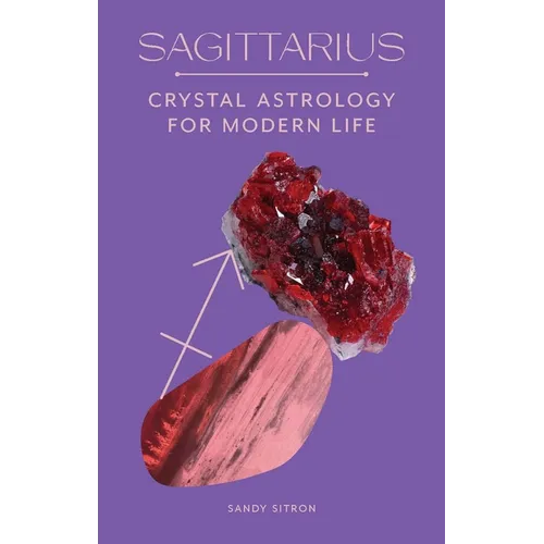 Sagittarius: Crystal Astrology for Modern Life - Hardcover