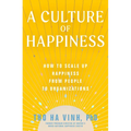 A Culture of Happiness: How to Scale Up Happiness from People to Organizations - Paperback