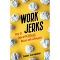 Work Jerks: How to Cope with Difficult Bosses and Colleagues - Paperback