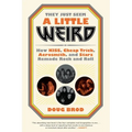 They Just Seem a Little Weird: How Kiss, Cheap Trick, Aerosmith, and Starz Remade Rock and Roll - Paperback