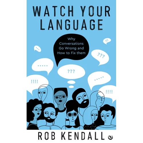 Watch Your Language: Why Conversations Go Wrong and How to Fix Them - Paperback