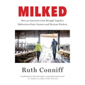 Milked: How an American Crisis Brought Together Midwestern Dairy Farmers and Mexican Workers - Hardcover