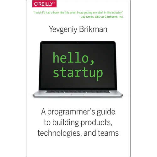 Hello, Startup: A Programmer's Guide to Building Products, Technologies, and Teams - Paperback