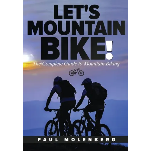 Let's Mountain Bike!: The Complete Guide to Mountain Biking - Paperback