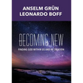 Becoming New: Finding God Within Us and in Creation - Paperback