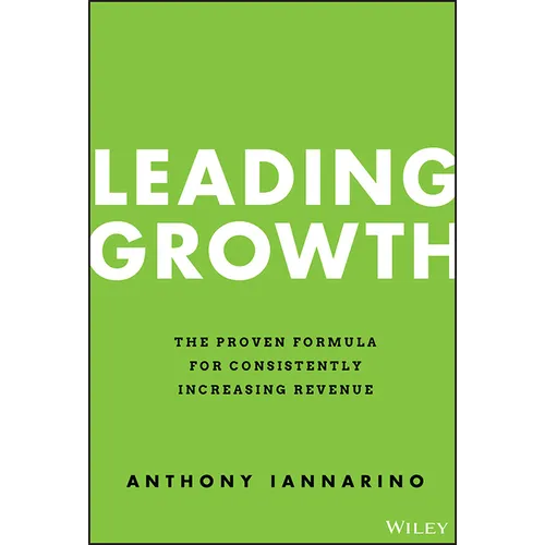 Leading Growth: The Proven Formula for Consistently Increasing Revenue - Hardcover
