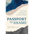 Passport to Shame: From Asian Immigrant to American Addict - Paperback
