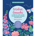 Creative Gouache: A Step-By-Step Guide to Exploring Opaque Watercolor - Build Your Skills with Layering, Blending, Mixed Media, and More! - Paperback