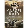 The Kassel Raid, 27 September 1944: The Largest Loss by USAAF Group on Any Mission in WWII - Paperback