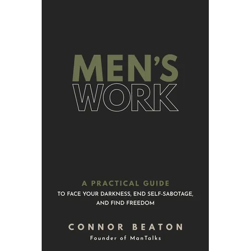 Men's Work: A Practical Guide to Face Your Darkness, End Self-Sabotage, and Find Freedom - Hardcover