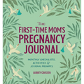 The First-Time Mom's Pregnancy Journal: Monthly Checklists, Activities, & Journal Prompts - Hardcover