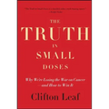 The Truth in Small Doses: Why We're Losing the War on Cancer - And How to Win It - Paperback