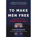 To Make Men Free: A History of the Republican Party - Paperback