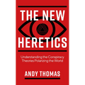 The New Heretics: Understanding the Conspiracy Theories Polarizing the World - Paperback
