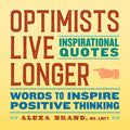 Optimists Live Longer: Inspirational Quotes: Words to Inspire Positive Thinking - Paperback