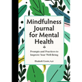 Mindfulness Journal for Mental Health: Prompts and Practices to Improve Your Well-Being - Paperback
